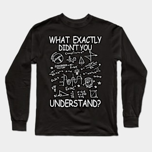 What Exactly You Didn't Understand - Math Long Sleeve T-Shirt